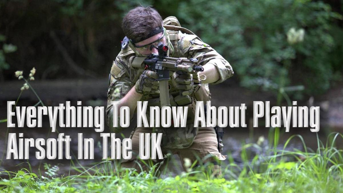 AIRSOFT UK | EVERYTHING TO KNOW ABOUT PLAYING AIRSOFT IN THE UK